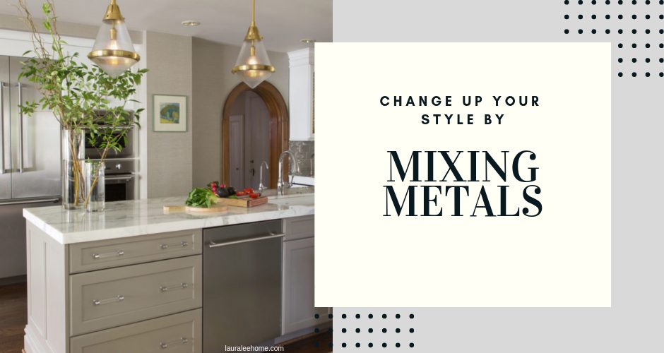 Mixing Metals in Your Home: Change Up Your Style